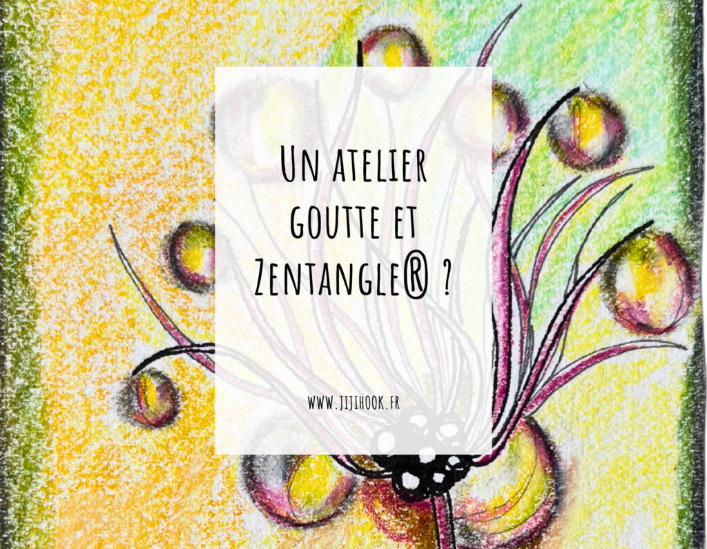 un atelier goutte et zentangle®