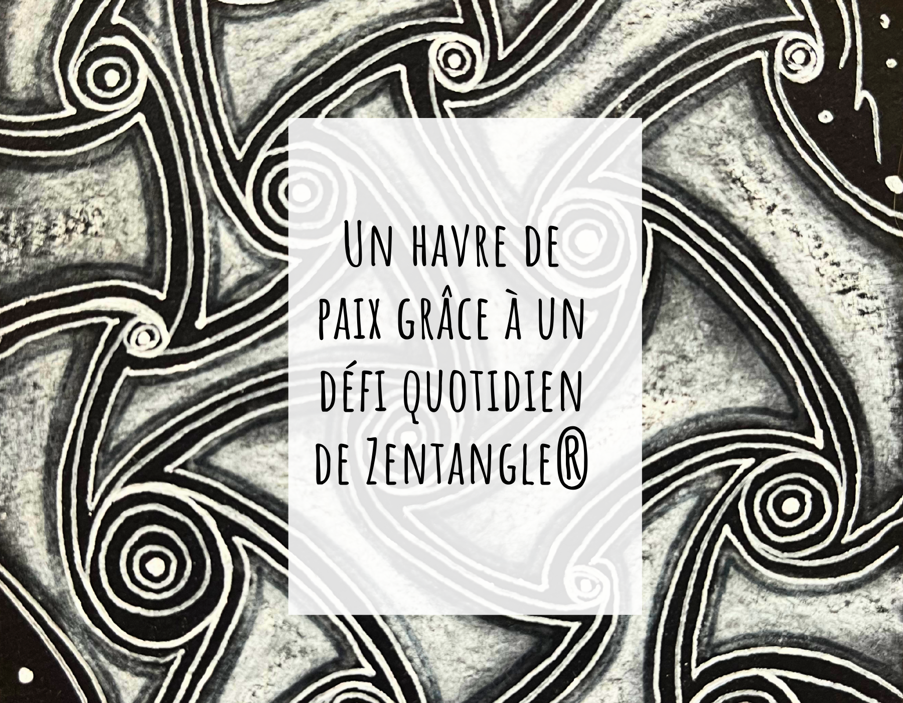 Un havre de paix grâce à un défi quotidien de Zentangle®