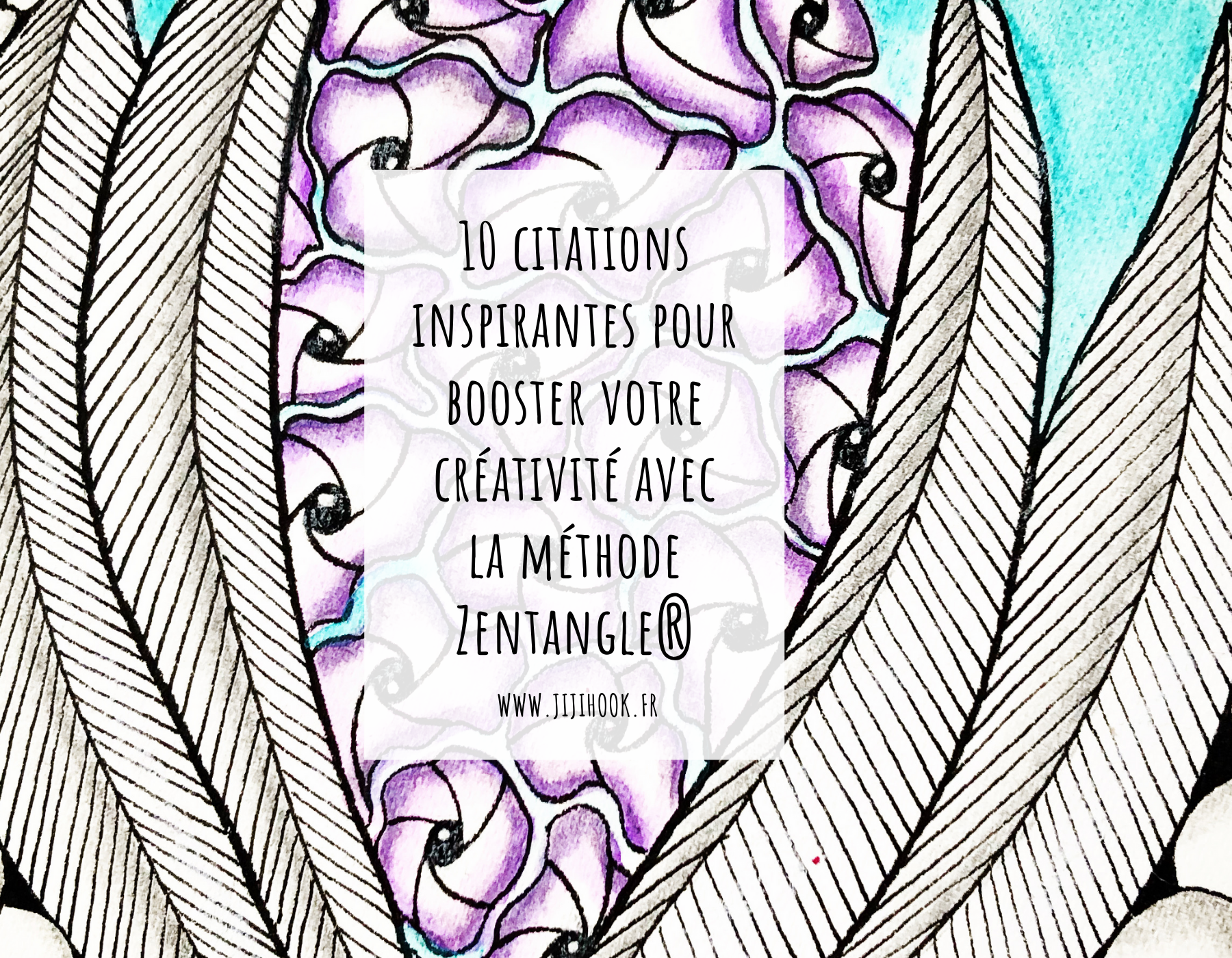 10 citations inspirantes pour booster votre créativité avec la méthode Zentangle®